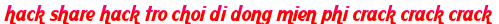 hack share hack tro choi di dong mien phi crack crack crack moi